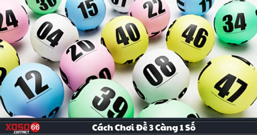 Cách Chơi Đề 3 Càng 1 Số - Giới Thiệu Hình Thức Đặt Cược