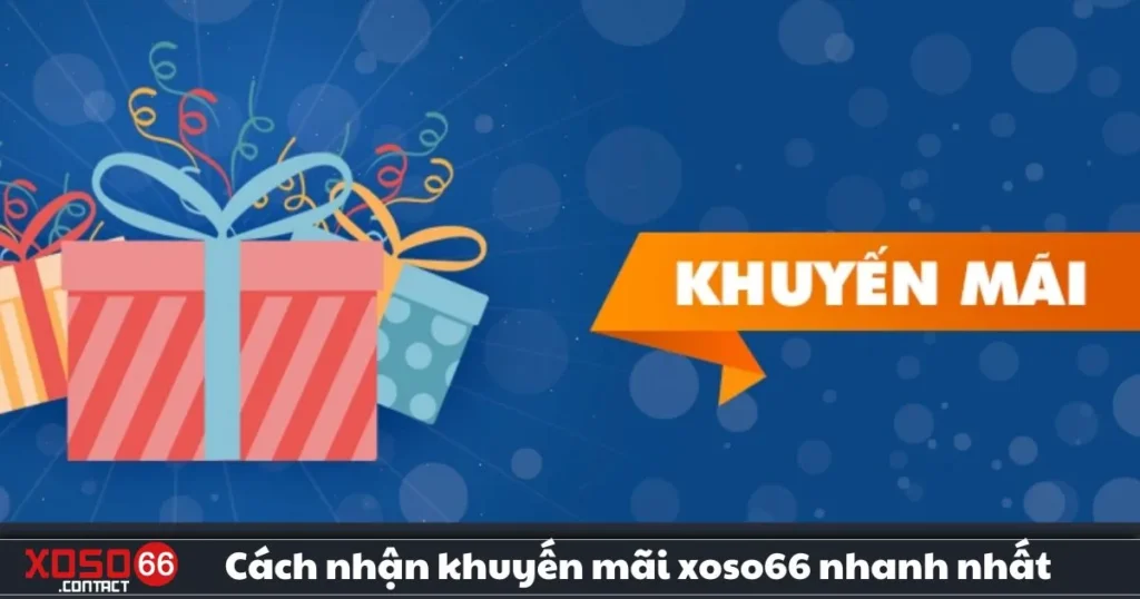 Cách Nhận Khuyến Mãi Xoso66 Nhanh Nhất – Hướng Dẫn 1 Cách Nhận Khuyến Mãi Xoso66 Nhanh Nhất – Hướng Dẫn