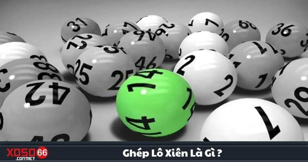 Ghép Lô Xiên Là Gì? Hướng Dẫn Chơi Lô Xiên Tại Xoso66