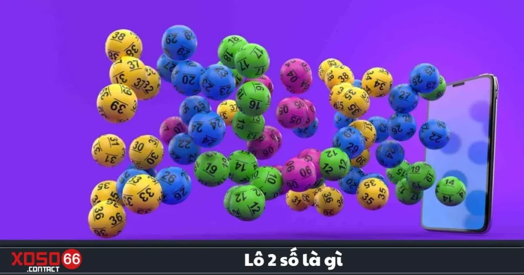 Lô 2 Số Là Gì? Cách Đặt Cược Và Nhận Thưởng Tại Xoso66