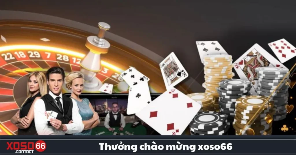 Thưởng Chào Mừng Xoso66: Ưu Đãi Dành Cho Người Mới 1 Thưởng Chào Mừng Xoso66: Ưu Đãi Dành Cho Người Mới