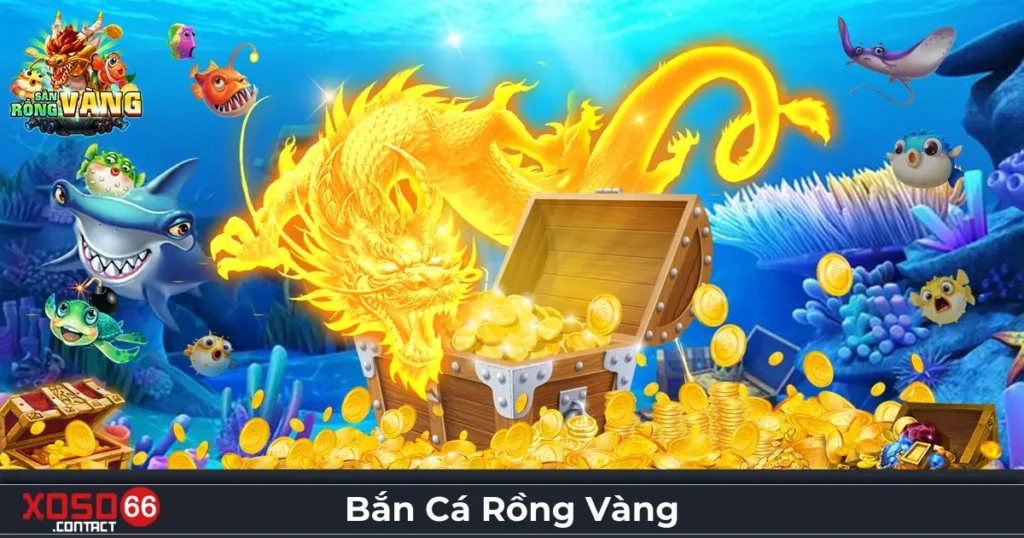 Bắn Cá Rồng Vàng - Săn Cá Nhận Thưởng Cực Lớn Tại Xoso66 1 Bắn cá rồng vàng là gì? Tính năng đặc biệt trên Xoso66