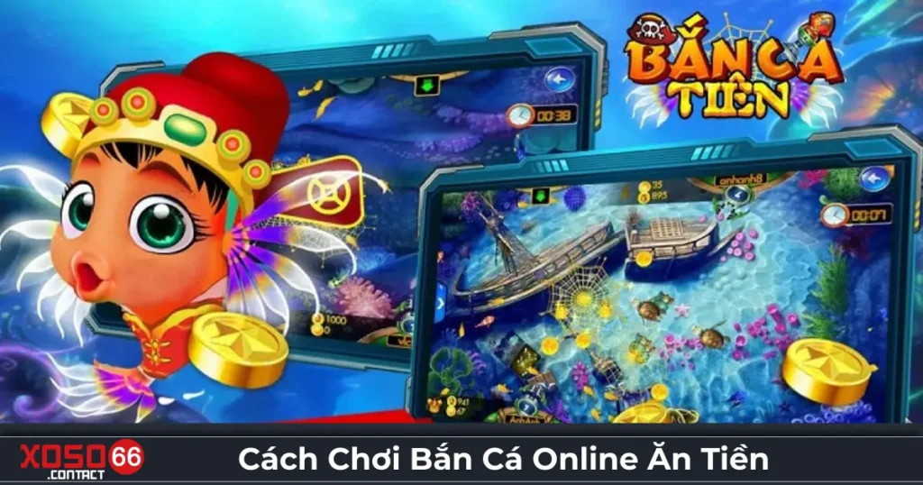 Cách Chơi Bắn Cá Online Ăn Tiền - Chi Tiết Tại Xoso66 2 Bắn cá online ăn tiền là gì? Trò chơi đổi thưởng tại Xoso66