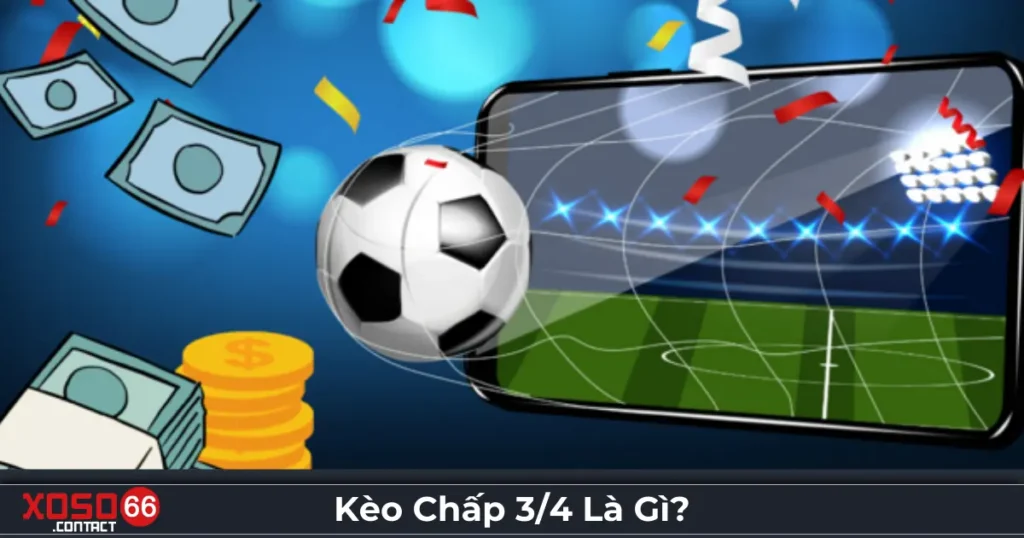 Kèo Chấp 3/4 Là Gì? Hướng Dẫn Tham Gia Cược Tại Xoso66 1 Kèo chấp 3/4 là gì? Cách hiểu đúng kèo cược trên Xoso66